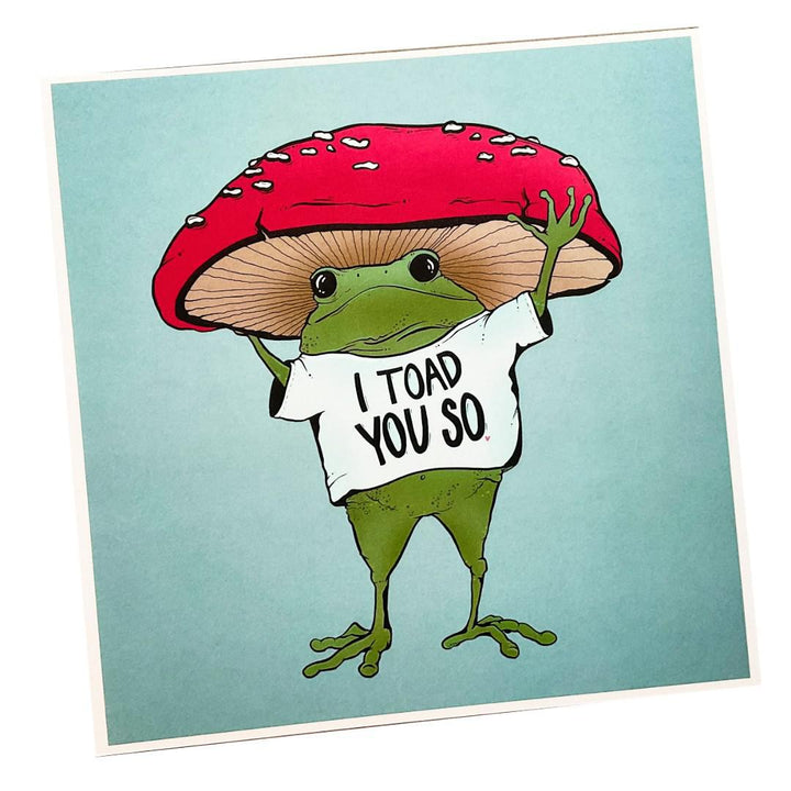 Art Print - 8x8in - I Toad You So by World of Whimm