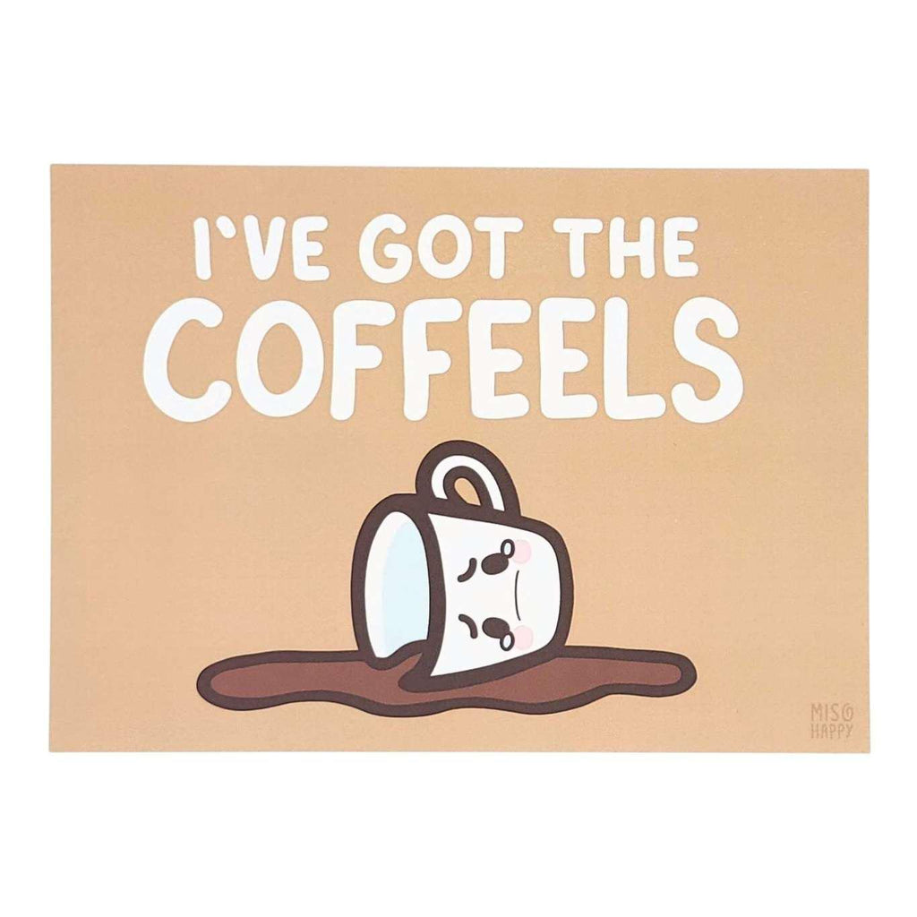 Art Print - 5x7 - I've Got the COFFEELS by Mis0 Happy