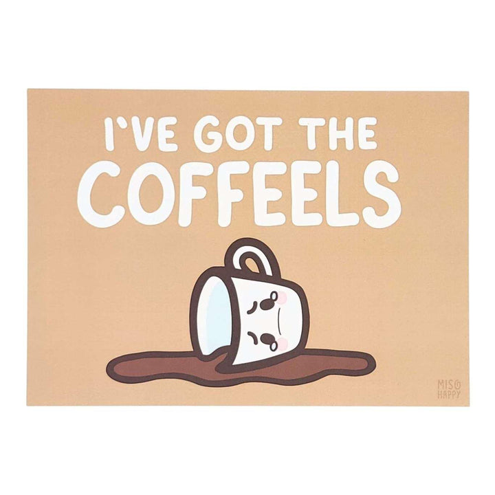 Art Print - 5x7 - I've Got the COFFEELS by Mis0 Happy