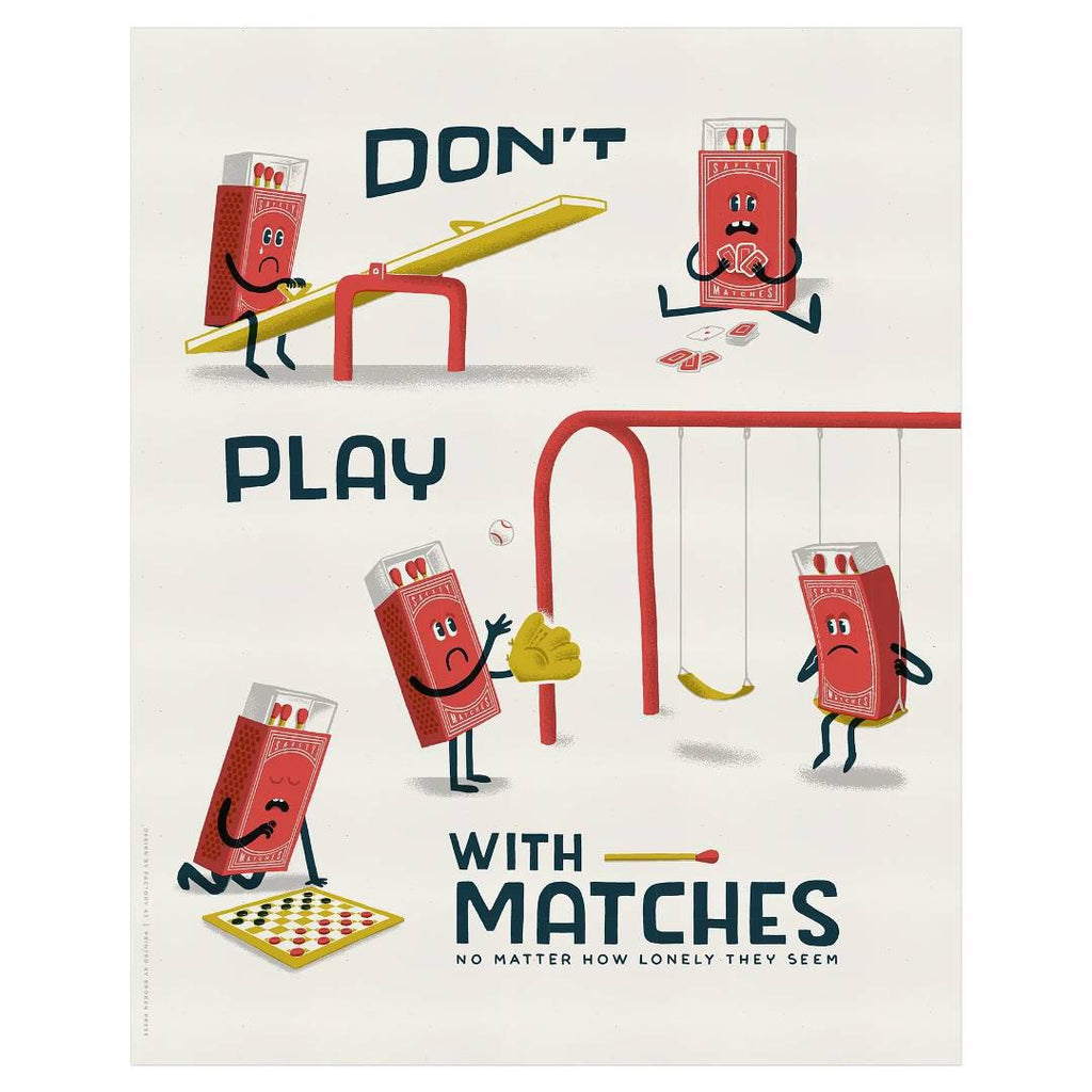 Art Print - 16x20 - Don't Play With Matches Limited Edition Poster by Factory 43