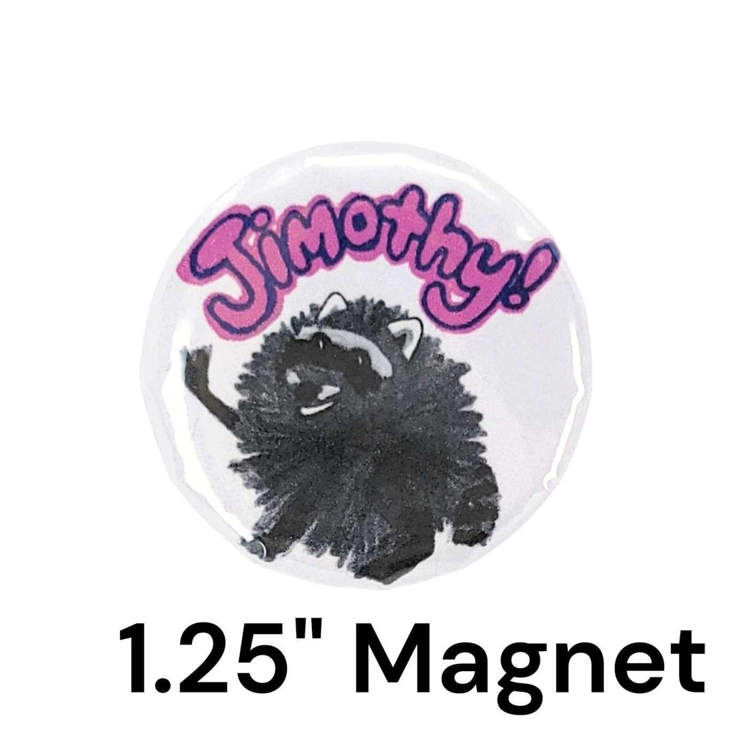 Button Magnet - 1.25in - Jimothy! (Assorted Colors) by The Handmade Showroom