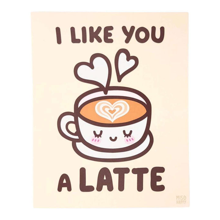 Art Print - 8x10 - I Like You a LATTE by Mis0 Happy