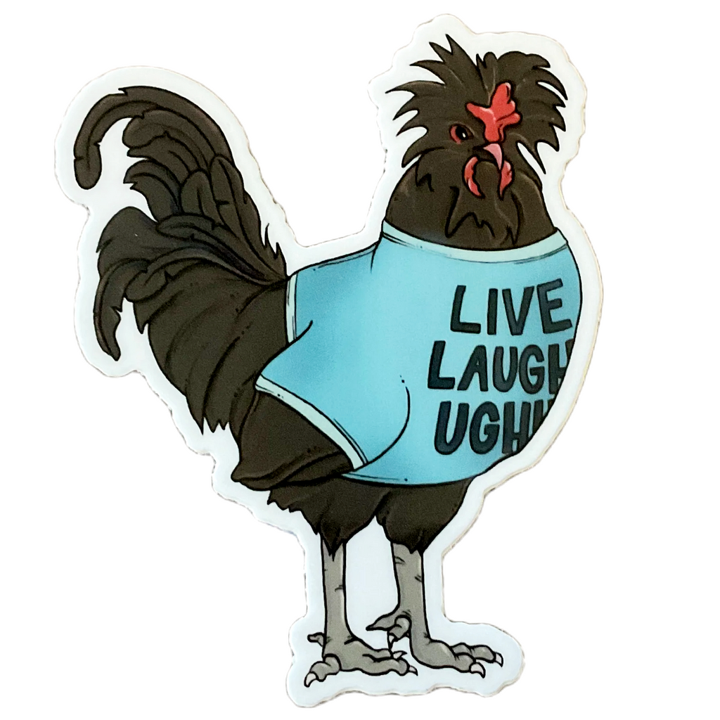 Sticker - Live Laugh Ugh Chicken by World of Whimm