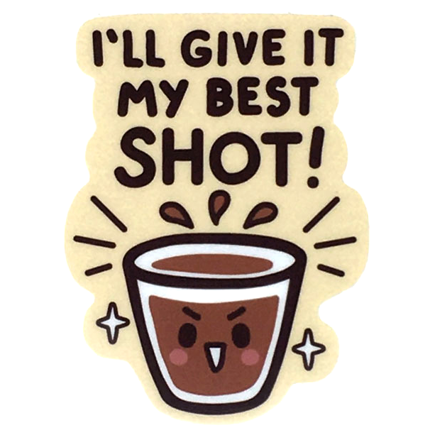 Vinyl Stickers - I'll Give It My Best SHOT by Mis0 Happy