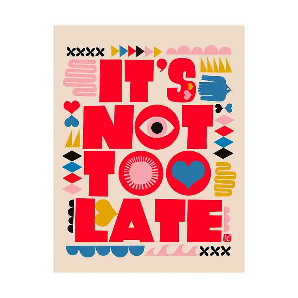 Art Print - 8.5x11 - It's Not Too Late by Lisa Congdon